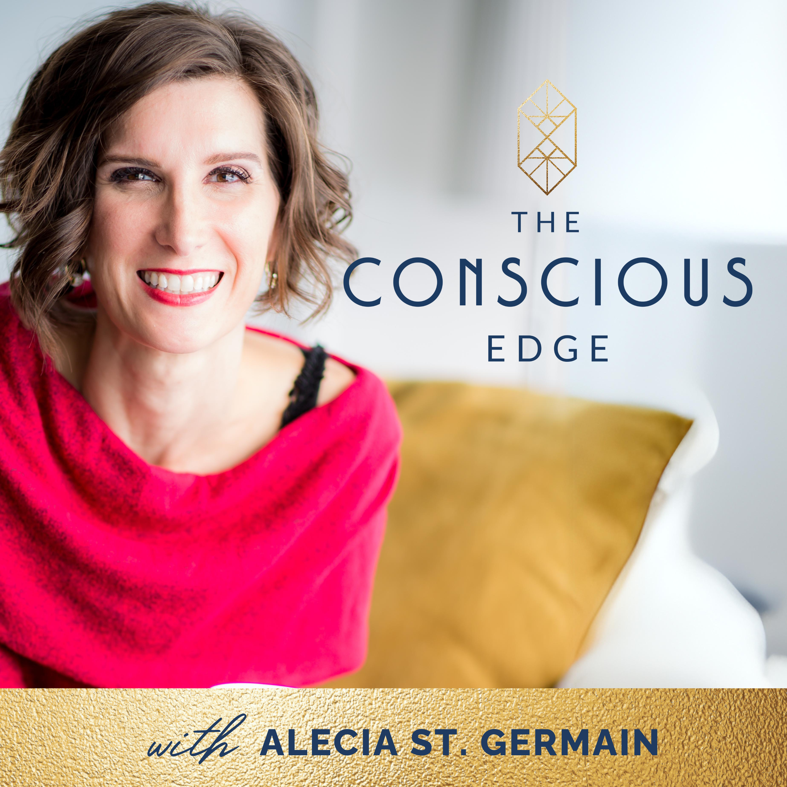 Introducing The Conscious Edge Podcast: Redefining Wealth as a Whole Human Experience