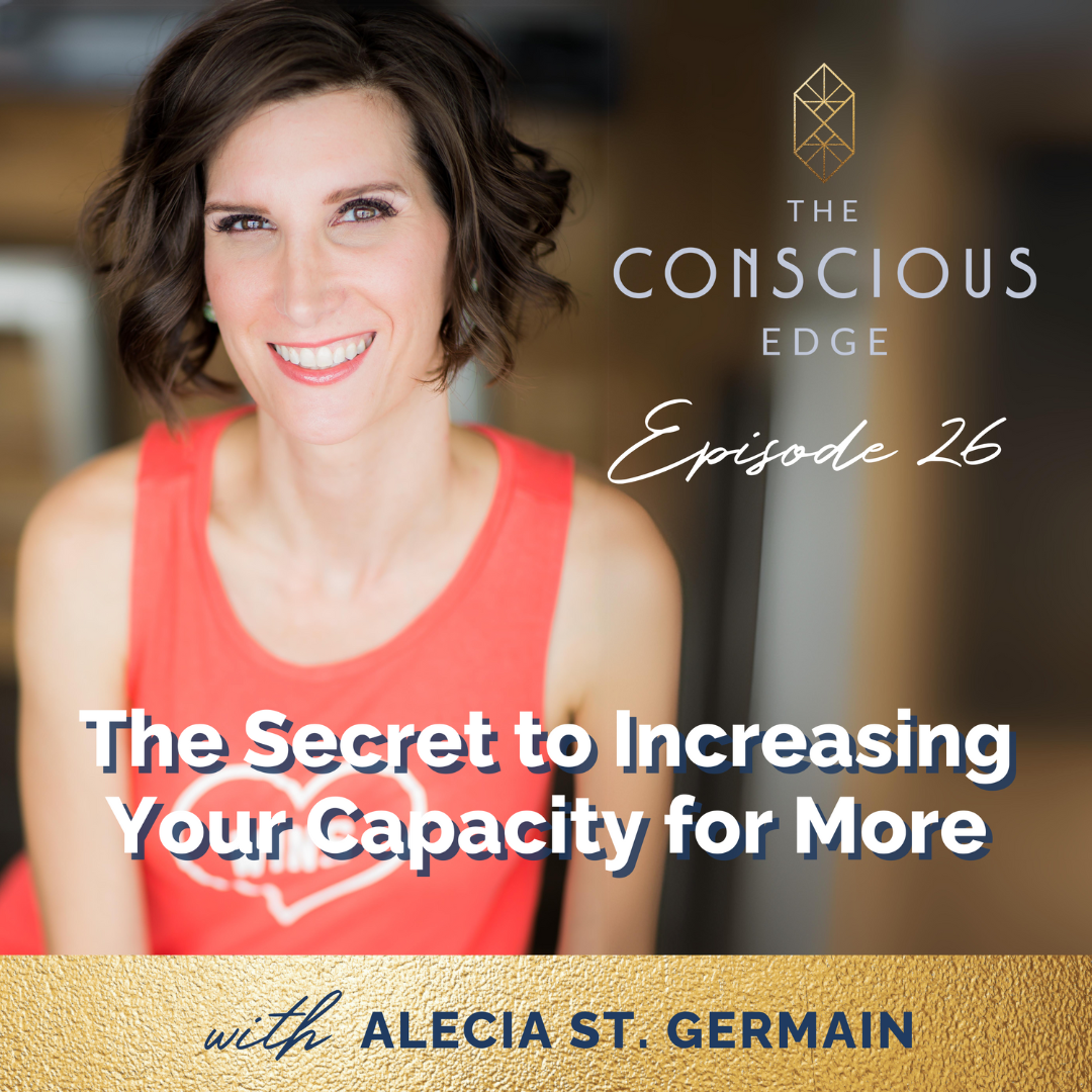 The Secret to Increasing Your Capacity for More