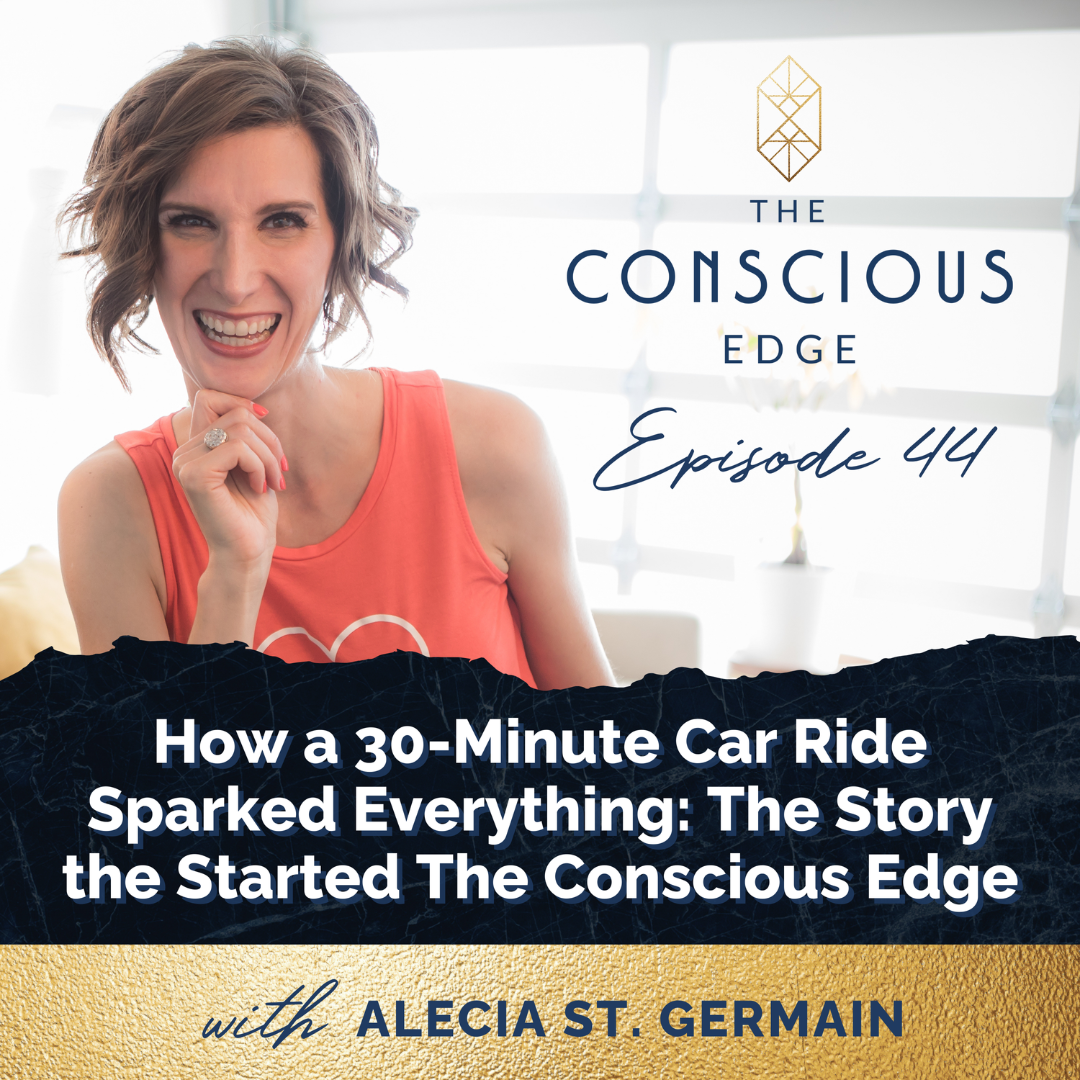 How a 30-Minute Car Ride Sparked Everything: The Story the Started The Conscious Edge